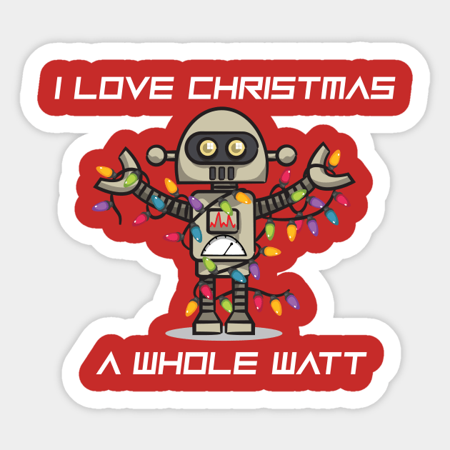 CHRISTMAS ROBOT: I Love Christmas A Whole Watt Sticker by Jake, Chloe & Nate Co.